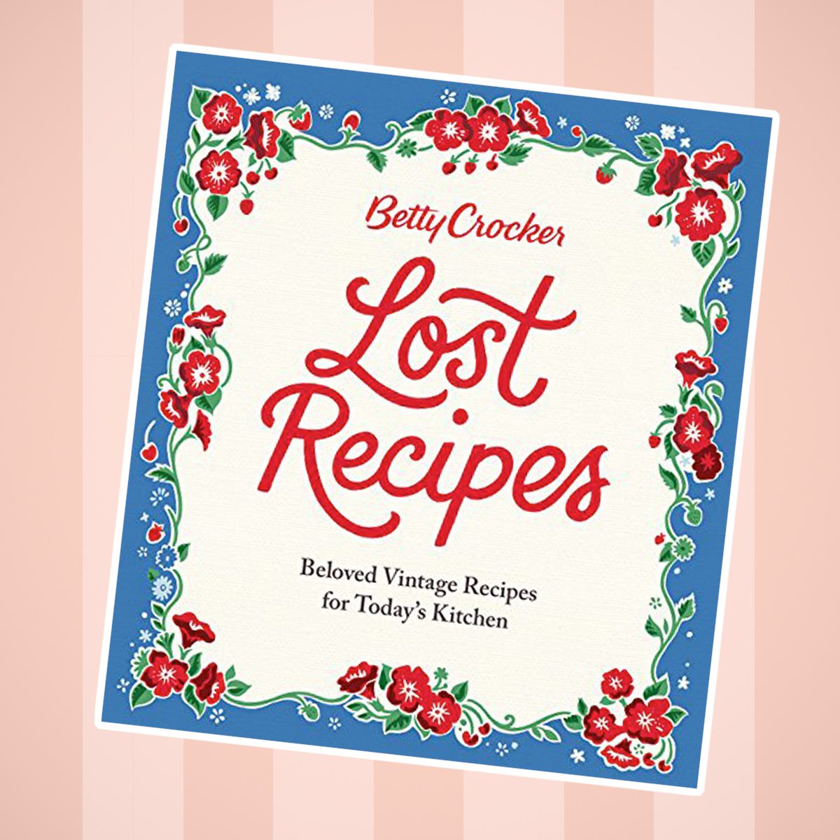 Betty Crocker Lost Recipes- Beloved Vintage Recipes for Today